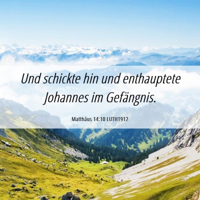 Picture 06 - Matthäus 14:10 LUTH1912 - Und schickte hin und enthauptete Johannes im - Bible Verse Picture