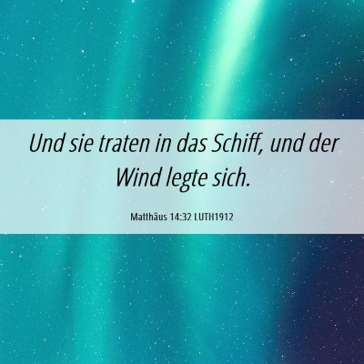 Picture 06 - Matthäus 14:32 LUTH1912 - Und sie traten in das Schiff, und der Wind legte - Bible Verse Picture