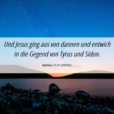 Picture 06 - Matthäus 15:21 LUTH1912 - Und Jesus ging aus von dannen und entwich in die - Bible Verse Picture