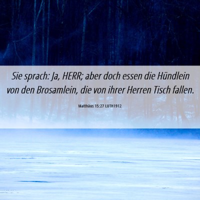 Picture 06 - Matthäus 15:27 LUTH1912 - Sie sprach: Ja, HERR; aber doch essen die - Bible Verse Picture