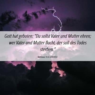 Picture 06 - Matthäus 15:4 LUTH1912 - Gott hat geboten: “Du sollst Vater und Mutter - Bible Verse Picture