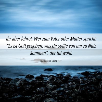 Picture 06 - Matthäus 15:5 LUTH1912 - Ihr aber lehret: Wer zum Vater oder Mutter - Bible Verse Picture