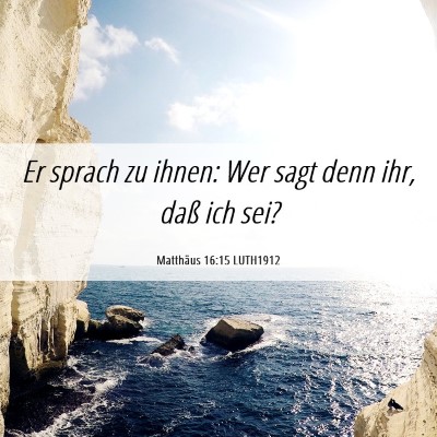 Picture 06 - Matthäus 16:15 LUTH1912 - Er sprach zu ihnen: Wer sagt denn ihr, daß ich - Bible Verse Picture