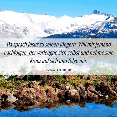 Picture 06 - Matthäus 16:24 LUTH1912 - Da sprach Jesus zu seinen Jüngern: Will mir - Bible Verse Picture