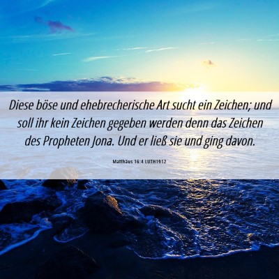 Picture 06 - Matthäus 16:4 LUTH1912 - Diese böse und ehebrecherische Art sucht ein - Bible Verse Picture