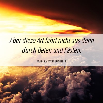 Picture 06 - Matthäus 17:21 LUTH1912 - Aber diese Art fährt nicht aus denn durch Beten - Bible Verse Picture