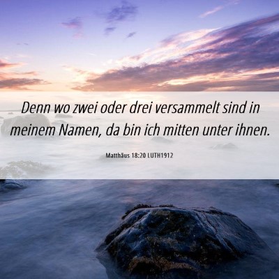 Picture 06 - Matthäus 18:20 LUTH1912 - Denn wo zwei oder drei versammelt sind in meinem - Bible Verse Picture