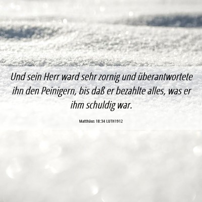 Picture 06 - Matthäus 18:34 LUTH1912 - Und sein Herr ward sehr zornig und - Bible Verse Picture