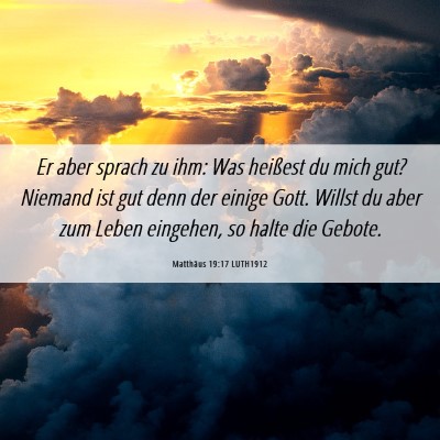 Picture 06 - Matthäus 19:17 LUTH1912 - Er aber sprach zu ihm: Was heißest du mich gut? - Bible Verse Picture