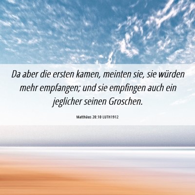 Picture 06 - Matthäus 20:10 LUTH1912 - Da aber die ersten kamen, meinten sie, sie - Bible Verse Picture