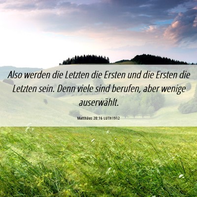 Picture 06 - Matthäus 20:16 LUTH1912 - Also werden die Letzten die Ersten und die Ersten - Bible Verse Picture