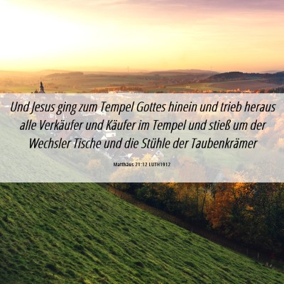 Picture 06 - Matthäus 21:12 LUTH1912 - Und Jesus ging zum Tempel Gottes hinein und trieb - Bible Verse Picture