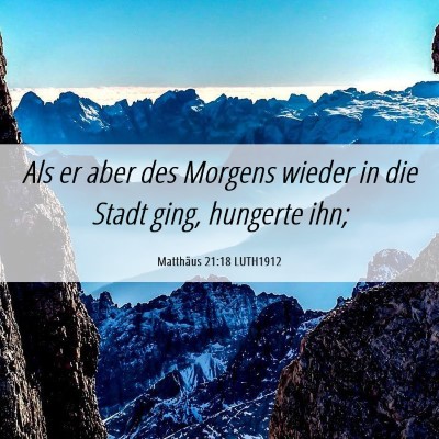 Picture 06 - Matthäus 21:18 LUTH1912 - Als er aber des Morgens wieder in die Stadt ging, - Bible Verse Picture