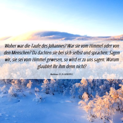 Picture 06 - Matthäus 21:25 LUTH1912 - Woher war die Taufe des Johannes? War sie vom - Bible Verse Picture