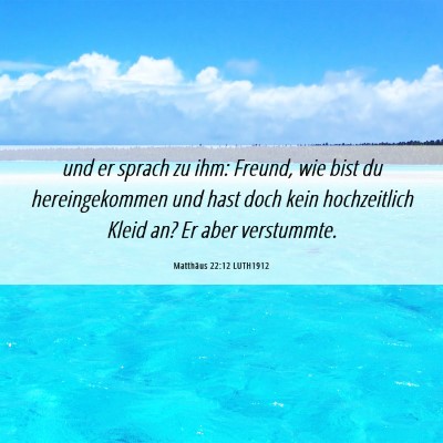 Picture 06 - Matthäus 22:12 LUTH1912 - und er sprach zu ihm: Freund, wie bist du - Bible Verse Picture