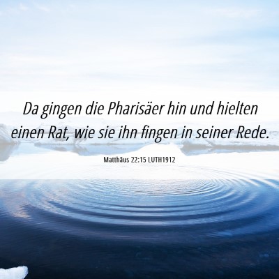 Picture 06 - Matthäus 22:15 LUTH1912 - Da gingen die Pharisäer hin und hielten einen - Bible Verse Picture