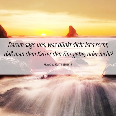 Picture 06 - Matthäus 22:17 LUTH1912 - Darum sage uns, was dünkt dich: Ist's recht, - Bible Verse Picture