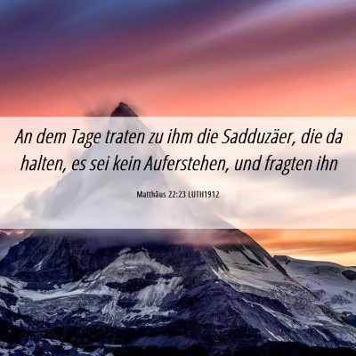 Picture 06 - Matthäus 22:23 LUTH1912 - An dem Tage traten zu ihm die Sadduzäer, die da - Bible Verse Picture