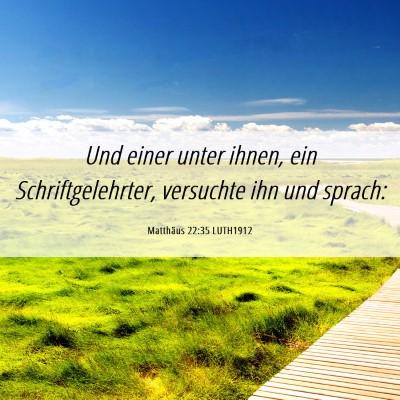 Picture 06 - Matthäus 22:35 LUTH1912 - Und einer unter ihnen, ein Schriftgelehrter, - Bible Verse Picture