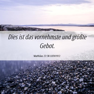Picture 06 - Matthäus 22:38 LUTH1912 - Dies ist das vornehmste und größte - Bible Verse Picture