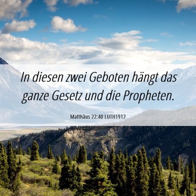 Picture 06 - Matthäus 22:40 LUTH1912 - In diesen zwei Geboten hängt das ganze Gesetz - Bible Verse Picture