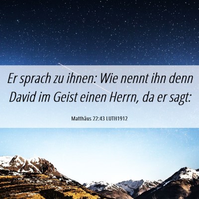 Picture 06 - Matthäus 22:43 LUTH1912 - Er sprach zu ihnen: Wie nennt ihn denn David im - Bible Verse Picture