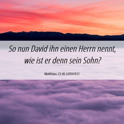 Picture 06 - Matthäus 22:45 LUTH1912 - So nun David ihn einen Herrn nennt, wie ist er - Bible Verse Picture
