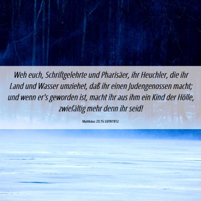 Picture 06 - Matthäus 23:15 LUTH1912 - Weh euch, Schriftgelehrte und Pharisäer, ihr - Bible Verse Picture