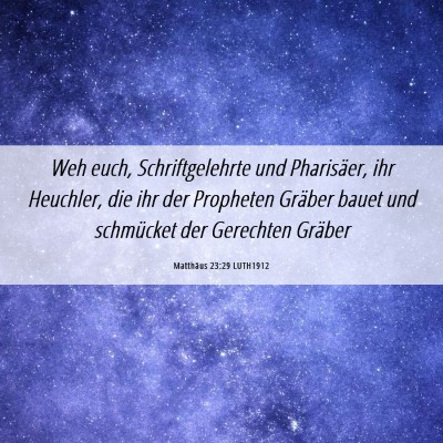 Picture 06 - Matthäus 23:29 LUTH1912 - Weh euch, Schriftgelehrte und Pharisäer, ihr - Bible Verse Picture