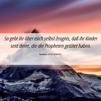 Picture 06 - Matthäus 23:31 LUTH1912 - So gebt ihr über euch selbst Zeugnis, daß ihr - Bible Verse Picture