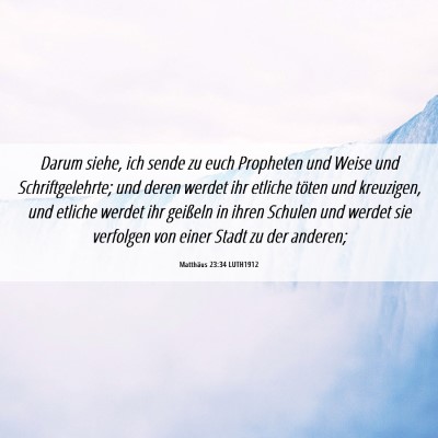 Picture 06 - Matthäus 23:34 LUTH1912 - Darum siehe, ich sende zu euch Propheten und - Bible Verse Picture