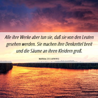 Picture 06 - Matthäus 23:5 LUTH1912 - Alle ihre Werke aber tun sie, daß sie von den - Bible Verse Picture
