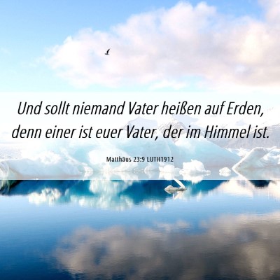 Picture 06 - Matthäus 23:9 LUTH1912 - Und sollt niemand Vater heißen auf Erden, denn - Bible Verse Picture