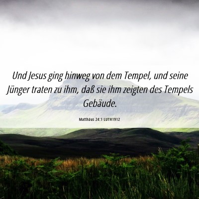 Picture 06 - Matthäus 24:1 LUTH1912 - Und Jesus ging hinweg von dem Tempel, und seine - Bible Verse Picture