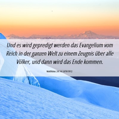 Picture 06 - Matthäus 24:14 LUTH1912 - Und es wird gepredigt werden das Evangelium vom - Bible Verse Picture