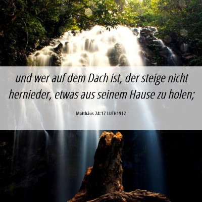 Picture 06 - Matthäus 24:17 LUTH1912 - und wer auf dem Dach ist, der steige nicht - Bible Verse Picture
