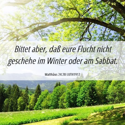 Picture 06 - Matthäus 24:20 LUTH1912 - Bittet aber, daß eure Flucht nicht geschehe im - Bible Verse Picture