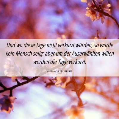 Picture 06 - Matthäus 24:22 LUTH1912 - Und wo diese Tage nicht verkürzt würden, so - Bible Verse Picture
