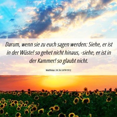 Picture 06 - Matthäus 24:26 LUTH1912 - Darum, wenn sie zu euch sagen werden: Siehe, er - Bible Verse Picture