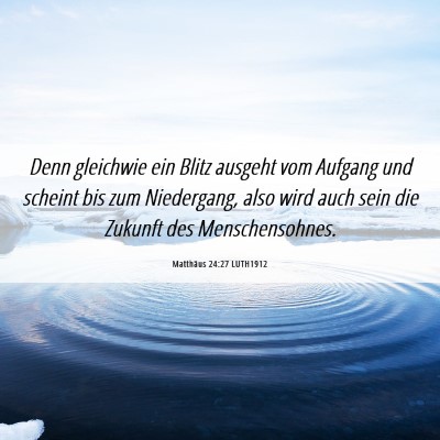 Picture 06 - Matthäus 24:27 LUTH1912 - Denn gleichwie ein Blitz ausgeht vom Aufgang und - Bible Verse Picture