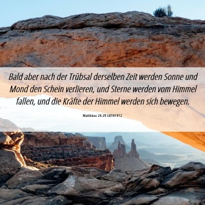 Picture 06 - Matthäus 24:29 LUTH1912 - Bald aber nach der Trübsal derselben Zeit werden - Bible Verse Picture
