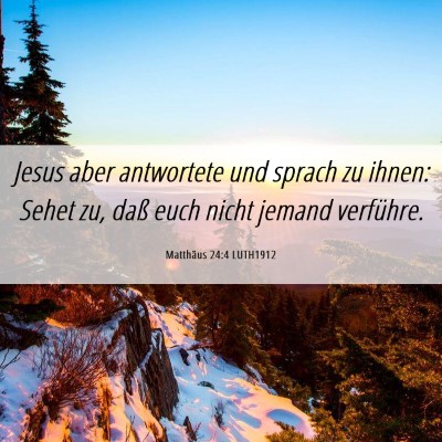 Picture 06 - Matthäus 24:4 LUTH1912 - Jesus aber antwortete und sprach zu ihnen: Sehet - Bible Verse Picture