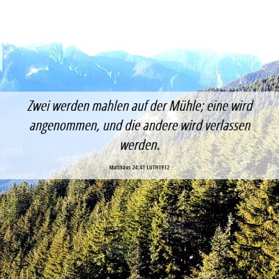 Picture 06 - Matthäus 24:41 LUTH1912 - Zwei werden mahlen auf der Mühle; eine wird - Bible Verse Picture