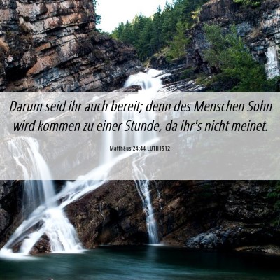 Picture 06 - Matthäus 24:44 LUTH1912 - Darum seid ihr auch bereit; denn des Menschen - Bible Verse Picture