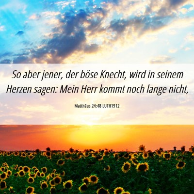 Picture 06 - Matthäus 24:48 LUTH1912 - So aber jener, der böse Knecht, wird in seinem - Bible Verse Picture