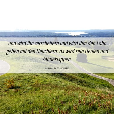 Picture 06 - Matthäus 24:51 LUTH1912 - und wird ihn zerscheitern und wird ihm den Lohn - Bible Verse Picture