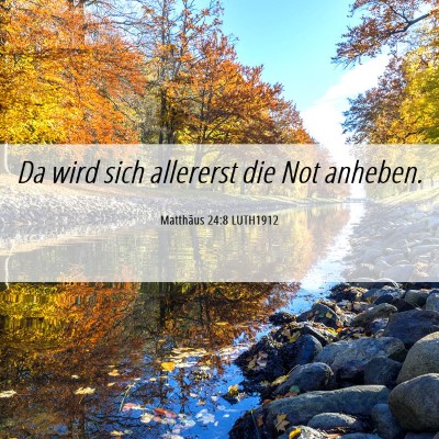 Picture 06 - Matthäus 24:8 LUTH1912 - Da wird sich allererst die Not - Bible Verse Picture