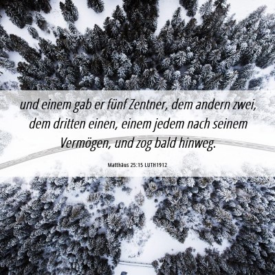 Picture 06 - Matthäus 25:15 LUTH1912 - und einem gab er fünf Zentner, dem andern zwei, - Bible Verse Picture