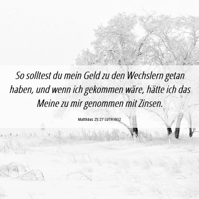 Picture 06 - Matthäus 25:27 LUTH1912 - So solltest du mein Geld zu den Wechslern getan - Bible Verse Picture