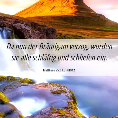 Picture 06 - Matthäus 25:5 LUTH1912 - Da nun der Bräutigam verzog, wurden sie alle - Bible Verse Picture